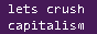 Lets Crush Capitalism